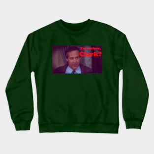 You serious, Clark? Crewneck Sweatshirt